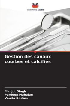 Gestion des canaux courbes et calcifiés