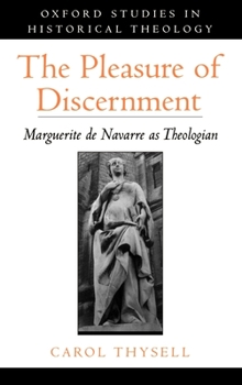 Hardcover The Pleasure of Discernment: Marguerite de Navarre as Theologian Book