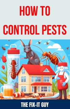 Paperback How to Control Pests: DIY Methods, Natural Remedies, and Professional Extermination Techniques for Eliminating Cockroaches, Rodents, Bed Bug Book