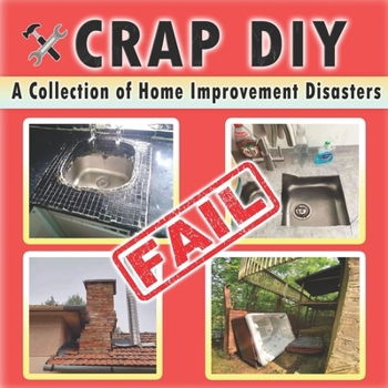 Paperback Crap DIY - A Collection of Home Improvement Disasters: Epic Renovation Fails and Hilariously Bad DIY Projects Caught on Camera Book