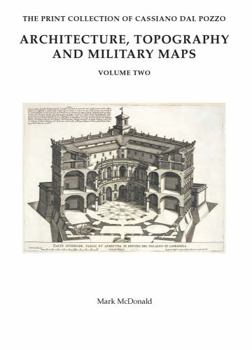 Hardcover The Print Collection of Cassiano Dal Pozzo. II: Architecture, Topography and Military Maps Book