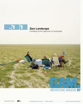 Paperback Gam 07. Zero Landscape. Unfolding Active Agencies of Landscape. [German] Book