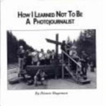 Paperback How I Learned Not to Be a Photojournalist Book