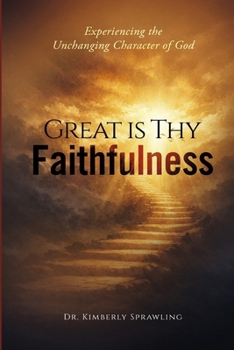Paperback Great Is Thy Faithfulness: Experiencing the Unchanging Character of God Book