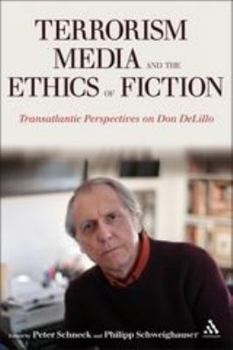 Terrorism, Media, and the Ethics of Fiction: Transatlantic Perspectives on Don DeLillo