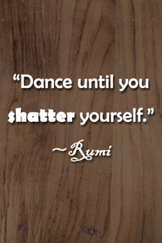 Paperback "Dance Until You Shatter Yourself" Rumi Notebook: Lined Journal, 120 Pages, 6 x 9 inches, Thoughtful Gift, Soft Cover, Rainbow Glitter Matte Finish (" Book