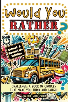 Would You Rather Challenge: A Book of Choices That Make You Think and Laugh! School & Social Life Edition (Game Book Series for Kids 7-16)