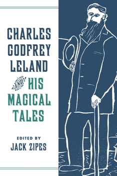 Charles Godfrey Leland and His Magical Tales - Book  of the Donald Haase Series in Fairy-Tale Studies