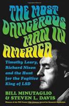 Hardcover The Most Dangerous Man in America: Timothy Leary, Richard Nixon and the Hunt for the Fugitive King of LSD Book