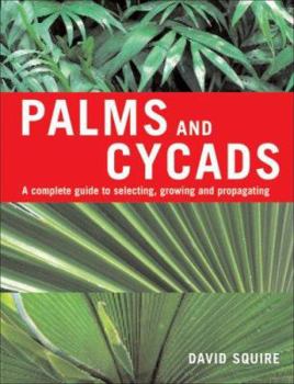 Hardcover Palms and Cycads: A Complete Guide to Selecting, Growing and Propagating Book