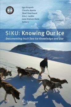 Paperback Siku: Knowing Our Ice: Documenting Inuit Sea Ice Knowledge and Use Book