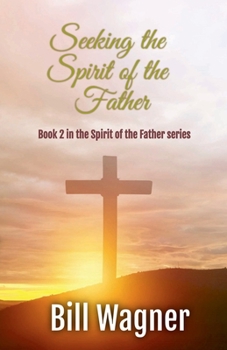 Paperback Seeking the Spirit of the Father: Book 2 of the Spirit of the Father series Book
