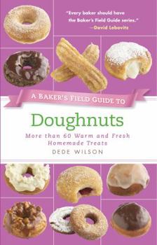 Paperback A Baker's Field Guide to Doughnuts: More Than 60 Warm and Fresh Homemade Treats Book