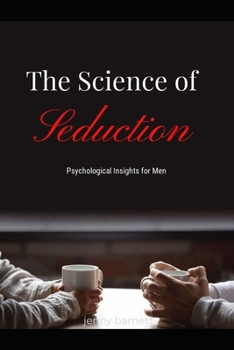 Paperback The Science of Seduction: Psychological Insights for Men Book