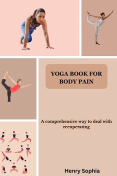 YOGA BOOK FOR BODY PAIN: A comprehensive way to deal with recuperating