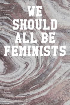 We Should All Be Feminists: Blank Recipe Page Notebook 6”x9” 120 Pages