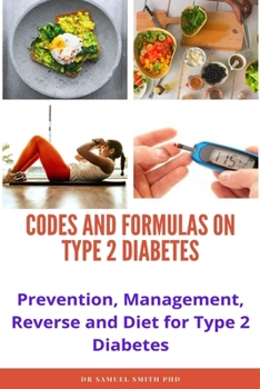 Paperback Formulas and Codes on Diabetes: Prevention, Management, Reverse and Diet for Type 2 Diabetes Book