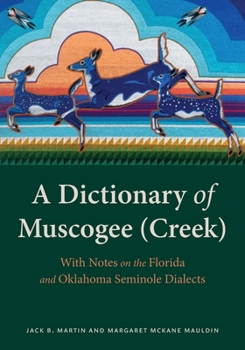 A Dictionary of Muscogee (Creek): With Notes on the Florida and Oklahoma Seminole Dialects (Studies in the Anthropology of North American Indians)