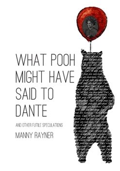 What Pooh Might Have Said To Dante and Other Futile Speculations - Book #1 of the Manny reviews...