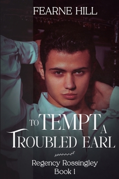 To Tempt a Troubled Earl (Regency Rossingley) - Book #1 of the Regency Rossingley