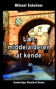 Lær Middelalderen at kende: English Edition (Således levede de i Middelalderen) (Danish Edition)