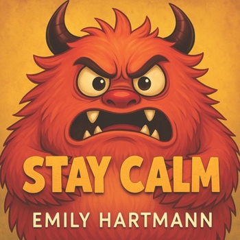 Stay Calm: Children’s Book about Anger, Emotions and Big Feelings for Kids, Preschool and Kindergarten, Ages 2-6 (Big Feelings Monsters)