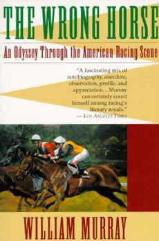 Paperback The Wrong Horse: An Odyssey Through the American Racing Scene Book