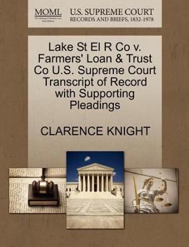 Paperback Lake St El R Co V. Farmers' Loan & Trust Co U.S. Supreme Court Transcript of Record with Supporting Pleadings Book