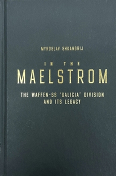 Hardcover In the Maelstrom: The Waffen-SS 'Galicia' Division and Its Legacy Book