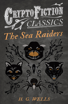 Paperback The Sea Raiders (Cryptofiction Classics - Weird Tales of Strange Creatures) Book