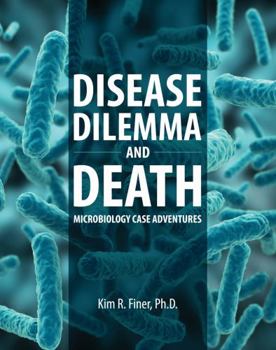 Spiral-bound Disease Dilemma and Death: Microbiology Case Adventures Book