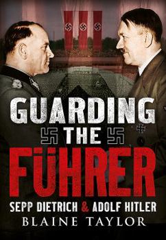 Paperback Guarding the Fuhrer: Sepp Dietrich and Adolf Hitler Book