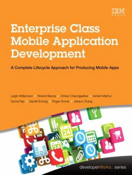 Paperback Enterprise Class Mobile Application Development: A Complete Lifecycle Approach for Producing Mobile Apps Book