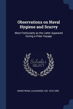 Paperback Observations on Naval Hygiene and Scurvy: More Particularly as the Latter Appeared During a Polar Voyage Book