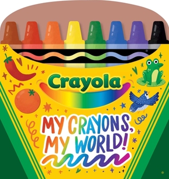 Board book Crayola: My Crayons, My World! (a Crayola Crayon Shaped Novelty Board Book for Toddlers) Book