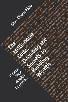 Paperback The Millionaire Code: Decoding the Secrets to Building Wealth: Unlock Your Wealth Potential! Book