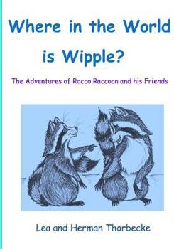 Paperback Where in the World Is Wipple?: The Adventures of Rooco Raccoon and His Friends Book