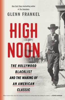 Hardcover High Noon: The Hollywood Blacklist and the Making of an American Classic Book