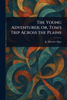 Paperback The Young Adventurer; or, Tom's Trip Across the Plains Book