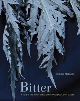 Hardcover Bitter: A Taste of the World's Most Dangerous Flavor, with Recipes [A Cookbook] Book