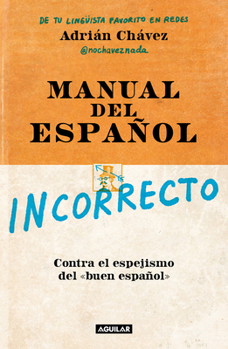 Manual del incorrecto Español / A Manual of Incorrect Spanish (Spanish Edition)