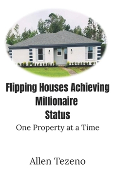 Paperback Flipping Houses Achieving Millionaire Status: One Property at a Time Book