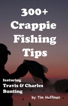 Paperback 300+ Crappie Fishing Tips: Featuring Travis & Charles Bunting Book