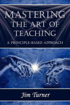 Paperback Mastering the Art of Teaching; A Principle Based Approach Book