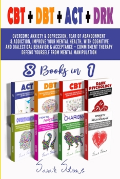 Paperback CBT + DBT + ACT + DRK (8 Books in 1): Overcome anxiety and depression, fear of abandonment and addiction, improve your mental health, with Cognitive a Book