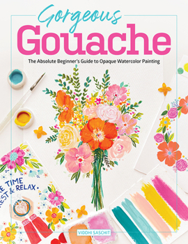 Paperback Gorgeous Gouache: The Absolute Beginner's Guide to Opaque Watercolor Painting Book