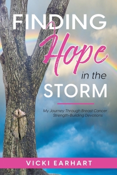 Paperback Finding Hope in the Storm: My Journey Through Breast Cancer . . . Strength-Building Devotions [Large Print] Book