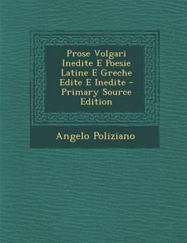 Paperback Prose Volgari Inedite E Poesie Latine E Greche Edite E Inedite - Primary Source Edition [Italian] Book