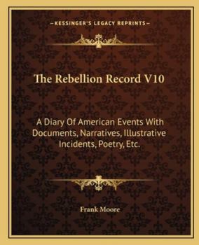 The Rebellion Record; a Diary of American Events; Volume 10 - Book #10 of the Rebellion Record
