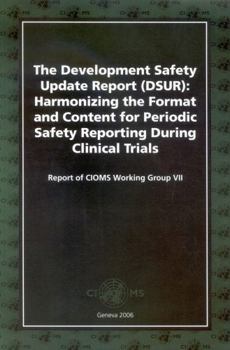 Paperback Development Safety Update Report (DSUR) Harmonizing the Format and Content for Periodic Safety Report during Clinical Trials: Report of CIOMS Working Group VII (A CIOMS Publication) Book
